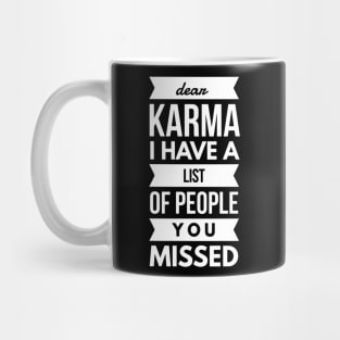 Dear Karma I have A List Of People You Missed Mug